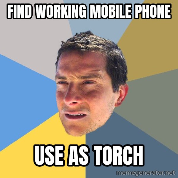 Bear Grylls meme: find working mobile phone / Use as torch