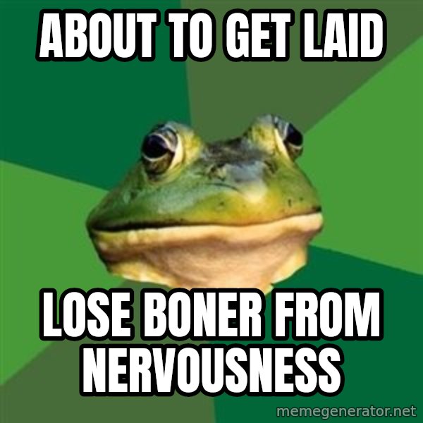 Foul Bachelor Frog meme: about to get laid / lose boner from nervousness