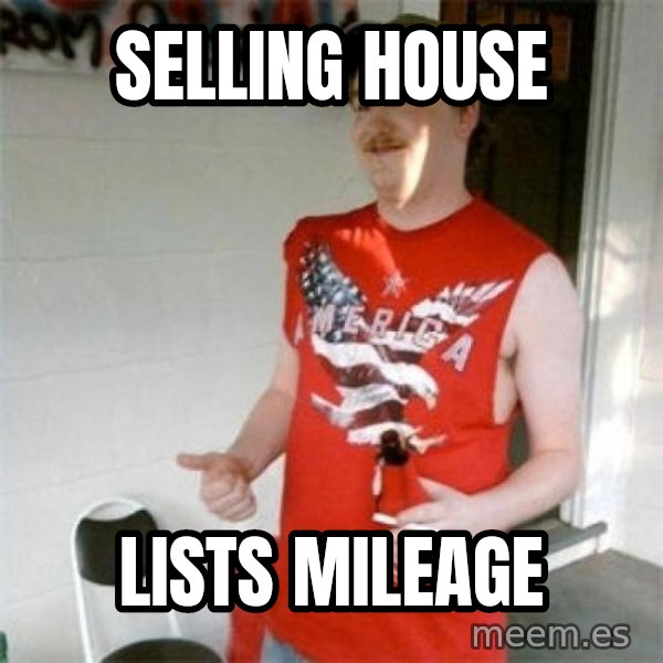 Redneck Randal meme: SELLING HOUSE / LISTS MILEAGE