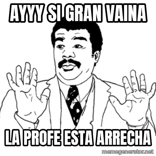 AY SI meme: AYYY SI GRAN VAINA / LA PROFE eSTA ARRECHA