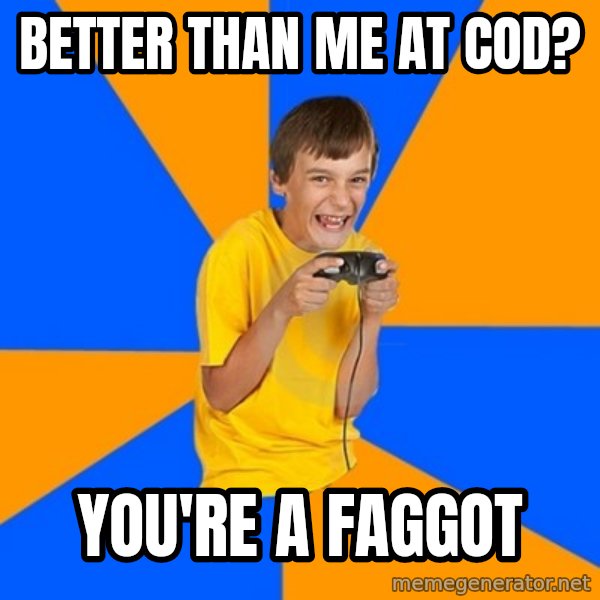 Annoying Gamer Kid meme: Better than me at COD? / you're a faggot