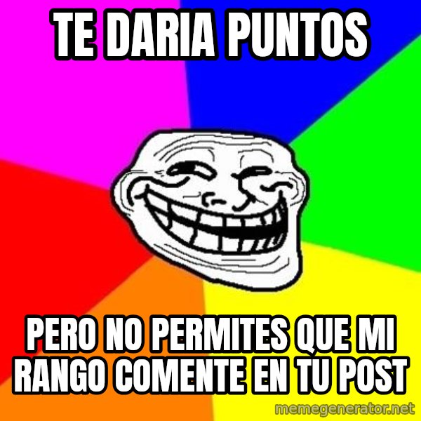 Trollface meme: TE daria puntos / pero no permites que mi rango comente en tu post