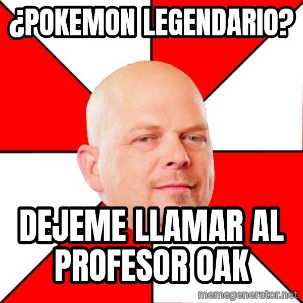 Pawn Stars meme: ¿pokemon legendario? / dejeme llamar al profesor oak