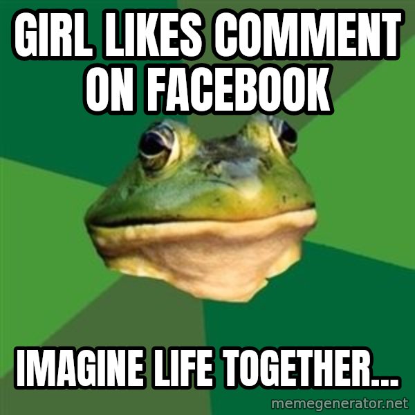 Foul Bachelor Frog meme: Girl likes comment on facebook / imagine life together...