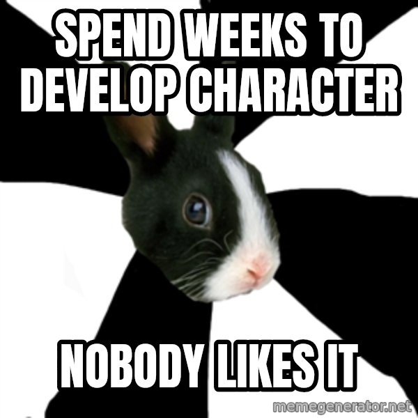 Roleplaying Rabbit meme: spend weeks to develop character / nobody likes it