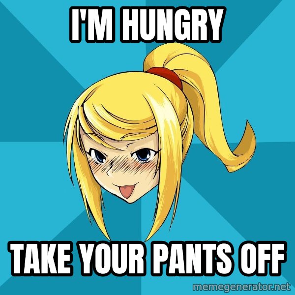 Horney Samus meme: I'm hungry / take your pants off