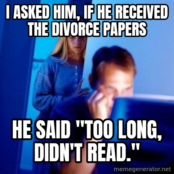 Internet Husband meme: I asked him, if he received the divorce papers / he said "Too long, didn't read."