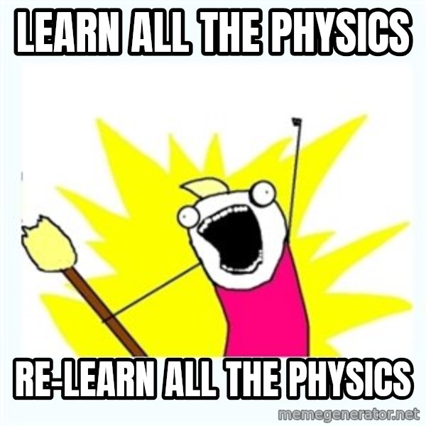 All the things meme: Learn all the physics / Re-learn all the physics