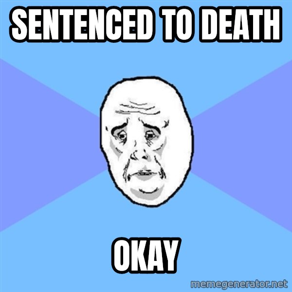 Okay Guy meme: sentenced to death / okay