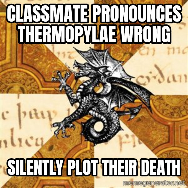 History Major Heraldic Beast meme: Classmate pronounces thermopylae wrong / silently plot their death