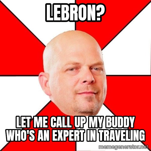 Pawn Stars meme: Lebron? / Let Me Call Up my buddy who's an expert in traveling