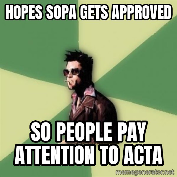 Tyler Durden meme: Hopes sopa gets APPROVED / so people pay ATTENTION to acta