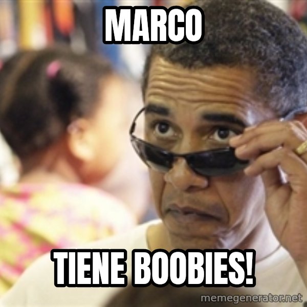 Obamawtf meme: marco / tiene boobies!