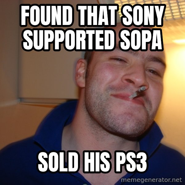 Good Guy Greg meme: found that sony supported sopa / sold his ps3