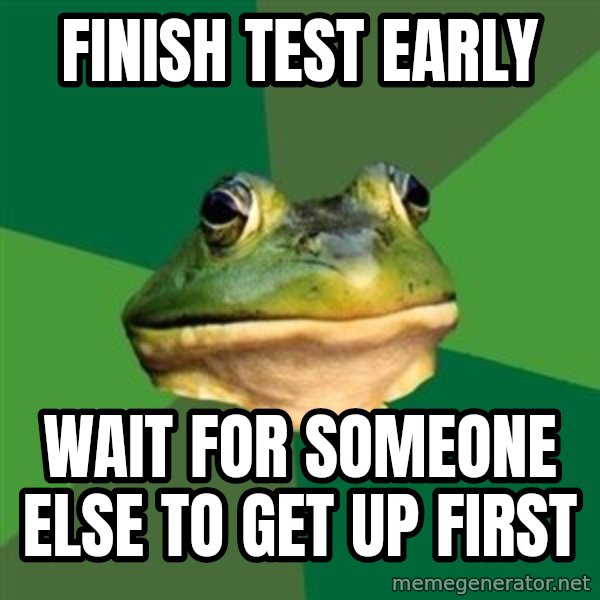 Foul Bachelor Frog meme: finish test early / wait for someone else to get up first