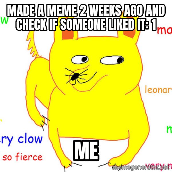 Forever Alone meme: made a meme 2 weeks ago and check if someone liked it: 1 / me