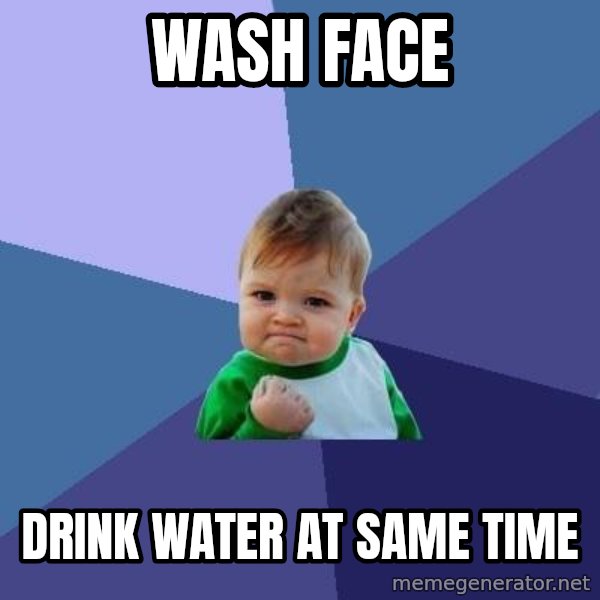 Success Kid meme: wash face / drink water at same time