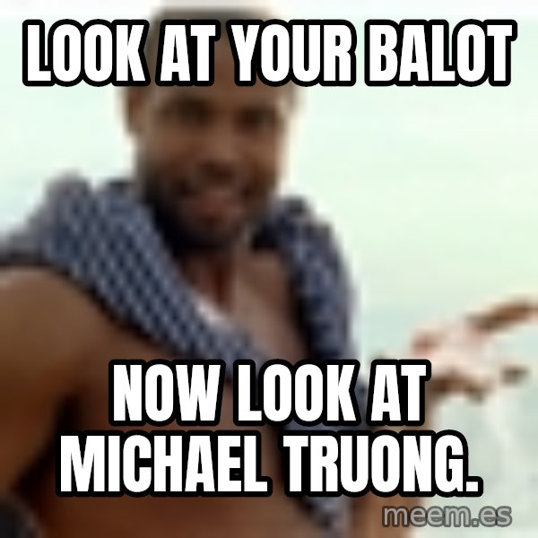 Old Spice Guy meme: Look at your balot / now look at michael truong.
