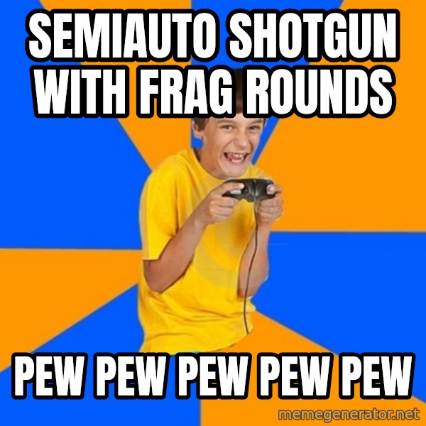 Annoying Gamer Kid meme: SEMIAUTO SHOTGUN WITH FRAG ROUNDS / PEW PEW PEW PEW PEW