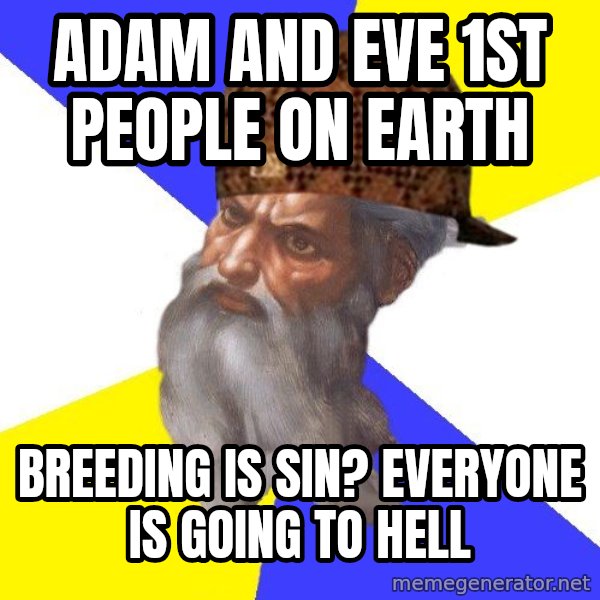 Scumbag God meme: adam and eve 1st people on earth / breeding is sin? everyone is going to hell