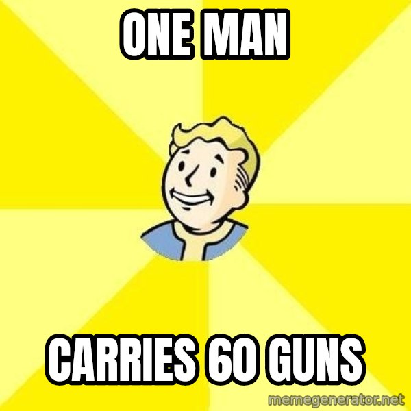 Fallout 3 meme: one man / carries 60 guns