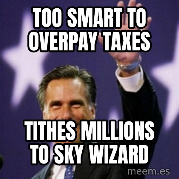 Mitt Romney meme: Too smart to overpay taxes / tithes millions to sky wizard