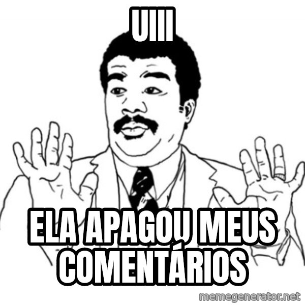 AY SI meme: Uiii / Ela apagou meus comentários