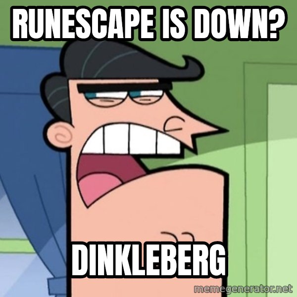 Dinkleberg meme: runescape is down? / dinkleberg