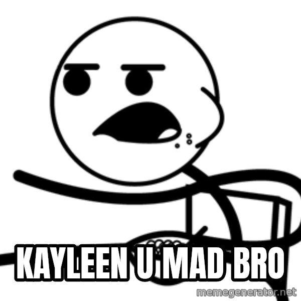 Cereal Guy meme: kayleen u mad bro