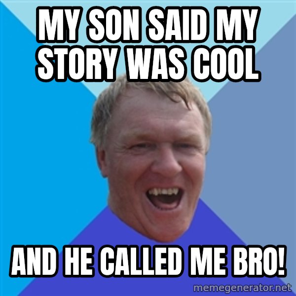 YAAZZ meme: My son said my story was cool / And he called me bro!