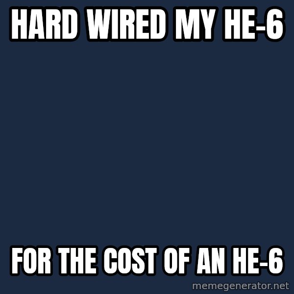 Typical Headfier meme: hard wired my    he-6 / for the cost of an he-6