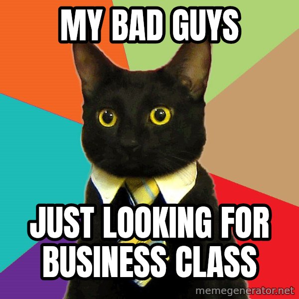 Business Cat meme: My bad guys / Just looking for Business class