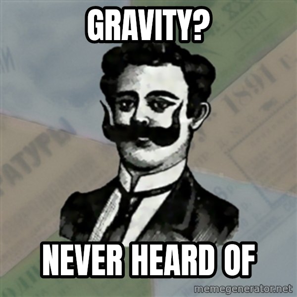 Old russian advisor meme: Gravity? / Never heard of