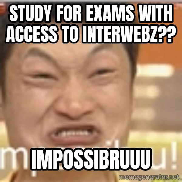 Impossibru Guy meme: study for exams with access to interwebz?? / impossibruuu