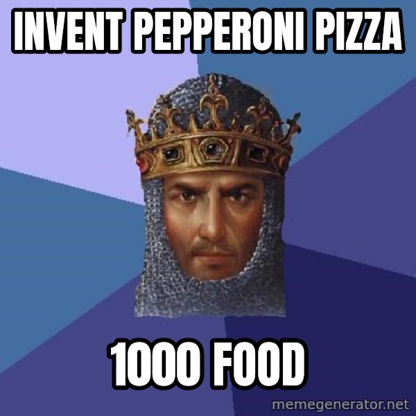 Age Of Empires meme: invent pepperoni pizza / 1000 food