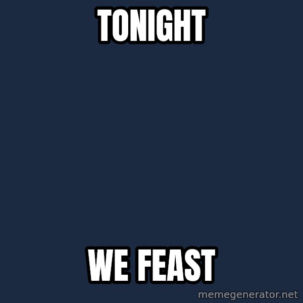 Epic Food Lady meme: tonight / we feast