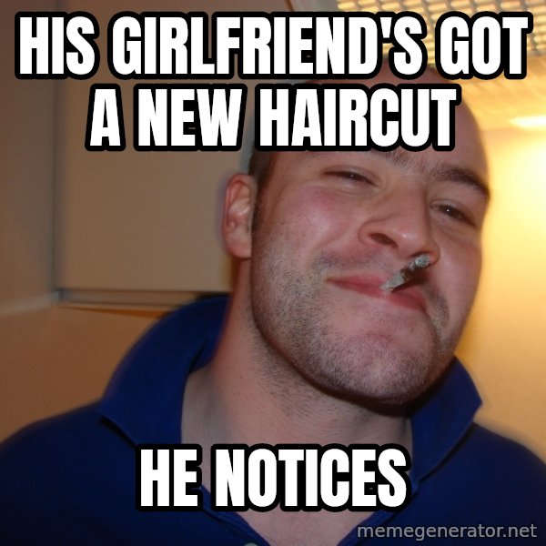 Good Guy Greg meme: His girlfriend's got a new haircut / he notices