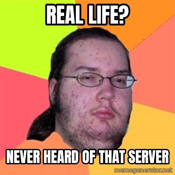 Butthurt Dweller meme: Real life? / Never heard of that server