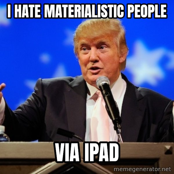 Annoying Facebook Girl meme: I HATE MATERIALIstic people / VIA IPAD