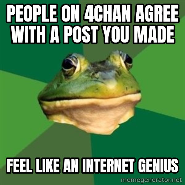 Foul Bachelor Frog meme: people on 4chan agree with a post you made / feel like an internet genius