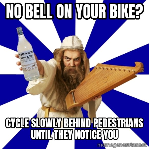 FinnishProblems meme: no bell on your bike? / cycle slowly behind pedestrians until they notice you