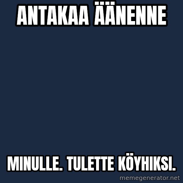 Katainen Perkele meme: antakaa     äänenne / minulle.    tulette      köyhiksi.