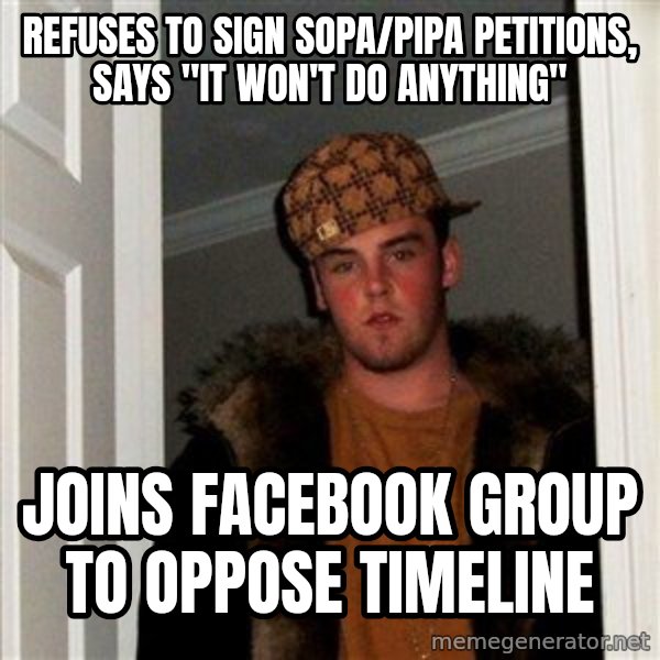 Scumbag Steve meme: Refuses to sign sopa/pipa petitions, says "it won't do anything" / joins facebook group to oppose timeline