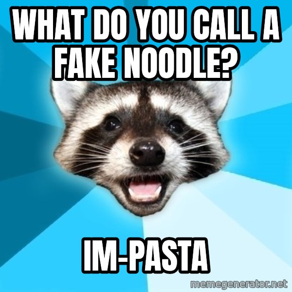 Lame Pun Coon meme: what do you call a fake noodle? / IM-pasta