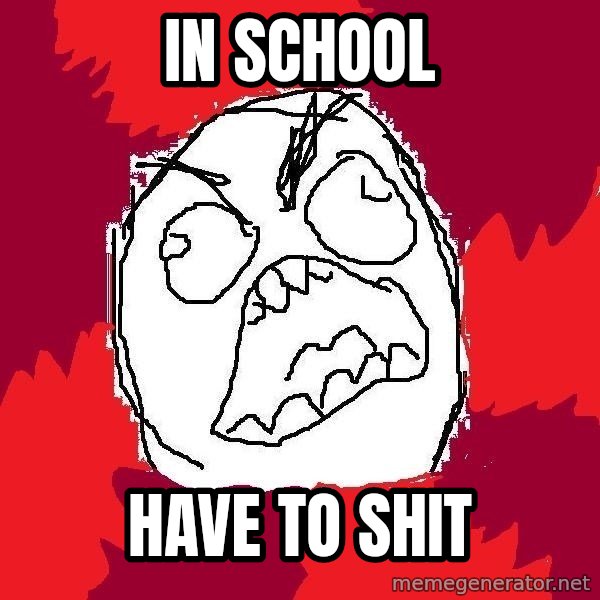 Rage FU meme: IN SCHOOL / HAVE TO SHIT