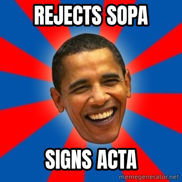 Obama meme: REJECTS SOPA / SIGNS ACTA