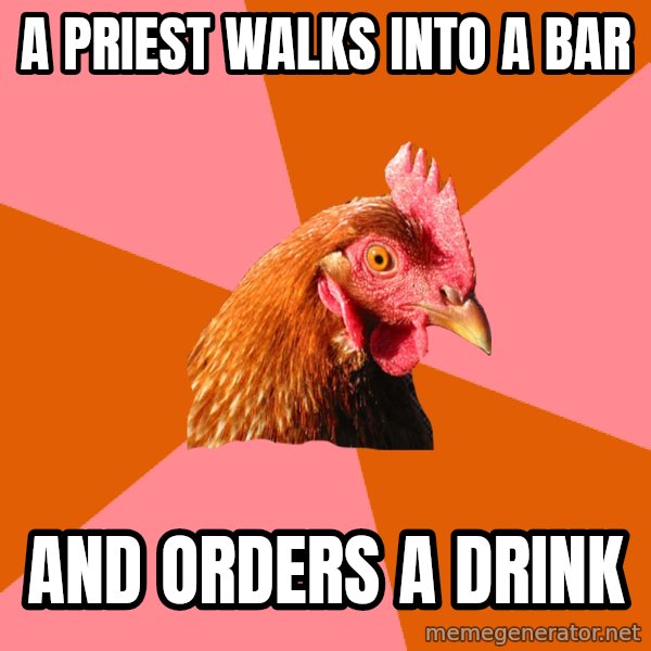 Anti Joke Chicken meme: a priest walks into a bar / and orders a drink