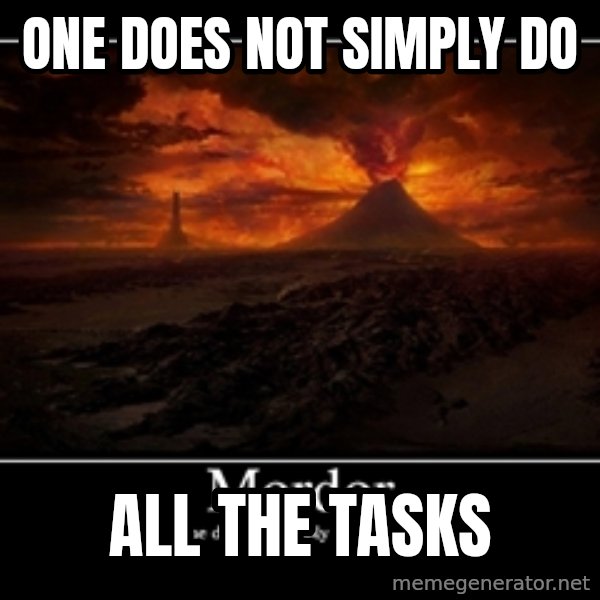 One Does Not Simply meme: one does not simply do / all the tasks