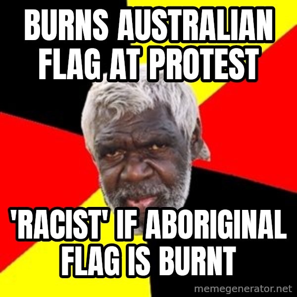 Aboriginal meme: Burns Australian flag at protest / 'Racist' If AboRiginal flag is burnt