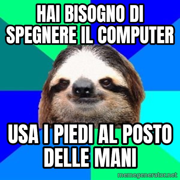 Socially Lazy Sloth meme: hai bisogno di spegnere il computer / usa i piedi al posto delle mani